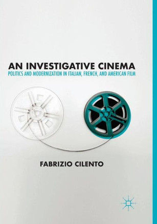 An Investigative Cinema: Politics and Modernization in Italian, French, and American Film