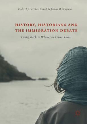 History, Historians and the Immigration Debate: Going Back to Where We Came from