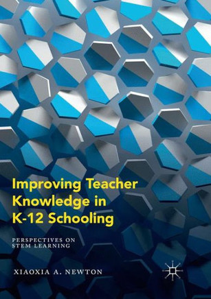 Improving Teacher Knowledge in K-12 Schooling: Perspectives on Stem Learning