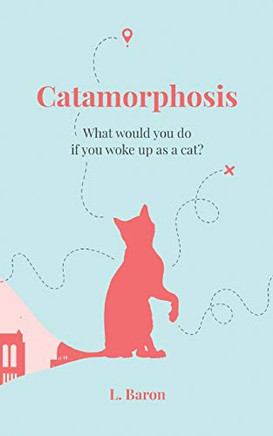 Catamorphosis : What would you do if you woke up as a cat?
