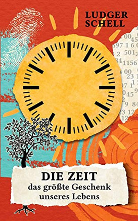 Die Zeit - das größte Geschenk unseres Lebens (German Edition)