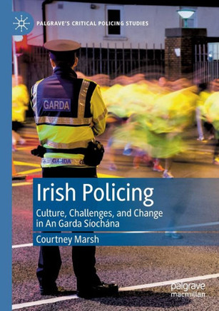 Irish Policing: Culture, Challenges, and Change in an Garda Síochána