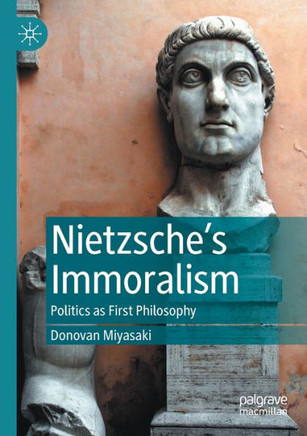 Nietzsche's Immoralism: Politics as First Philosophy