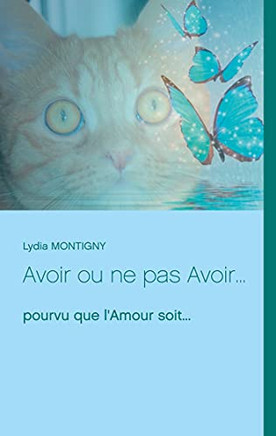 Avoir Ou Ne Pas Avoir...: Pourvu Que L'Amour Soit... (French Edition)
