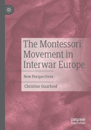 The Montessori Movement in Interwar Europe: New Perspectives