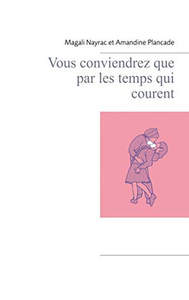 Vous Conviendrez Que Par Les Temps Qui Courent (French Edition)