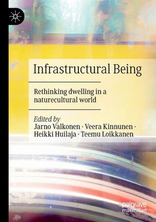 Infrastructural Being: Rethinking Dwelling in a Naturecultural World