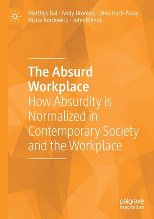 The Absurd Workplace: How Absurdity Is Normalized in Contemporary Society and the Workplace