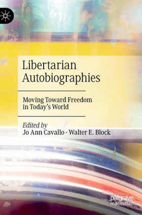 Libertarian Autobiographies: Moving Toward Freedom in Today's World