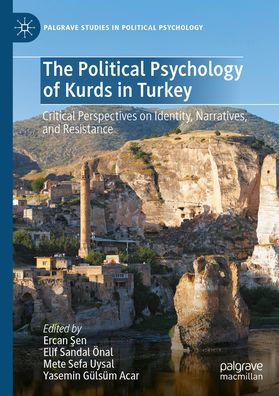 The Political Psychology of Kurds in Turkey: Critical Perspectives on Identity, Narratives, and Resistance