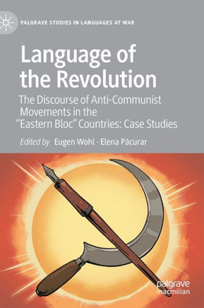 Language of the Revolution: The Discourse of Anti-Communist Movements in the ""Eastern Bloc"" Countries: Case Studies
