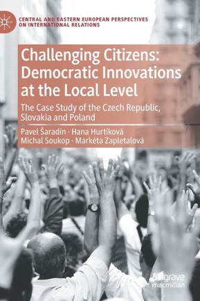 Challenging Citizens: Democratic Innovations at the Local Level: The Case Study of the Czech Republic, Slovakia and Poland