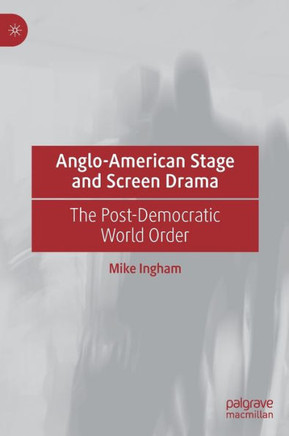 Anglo-American Stage and Screen Drama: The Post-Democratic World Order