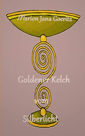 Goldener Kelch vom Silberlicht (German Edition)