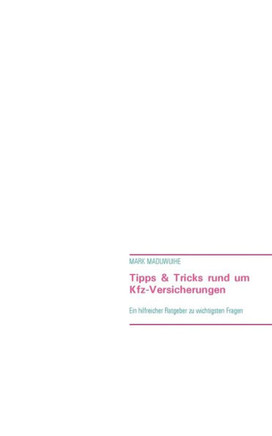 Tipps & Tricks rund um Kfz-Versicherungen: Ein hilfreicher Ratgeber zur Beantwortung der wichtigsten Fragen (German Edition)