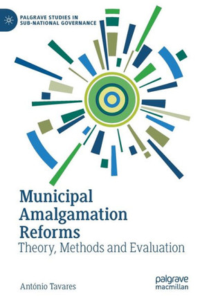 Municipal Amalgamation Reforms: Theory, Methods and Evaluation