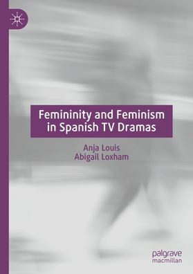 Femininity and Feminism in Spanish TV Dramas