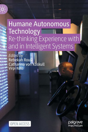 Humane Autonomous Technology: Re-Thinking Experience with and in Intelligent Systems