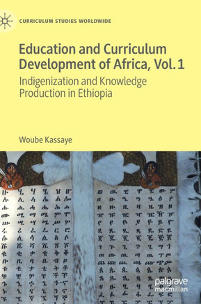 Education and Curriculum Development of Africa Vol. 1: Indigenization and Knowledge Production in Ethiopia
