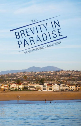 Brevity In Paradise: Oc Writers Guild Anthology Volume One