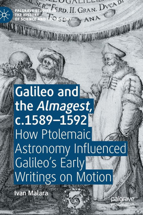Galileo and the Almagest, C.1589-1592: How Ptolemaic Astronomy Influenced Galileo's Early Writings on Motion