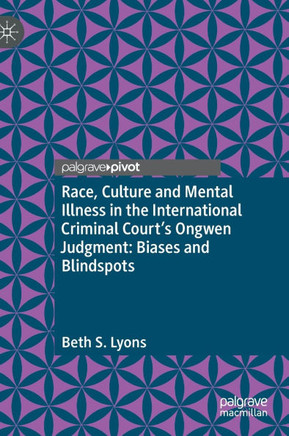 Race, Culture and Mental Illness in the International Criminal Court's Ongwen Judgment: Biases and Blindspots