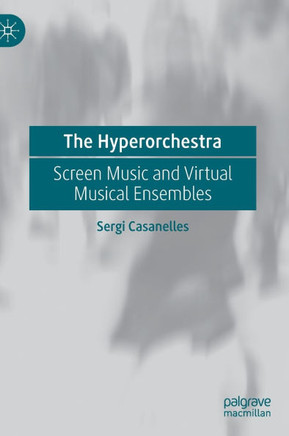 The Hyperorchestra: Screen Music and Virtual Musical Ensembles