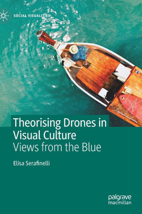 Theorising Drones in Visual Culture: Views from the Blue