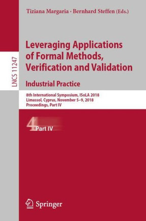 Leveraging Applications of Formal Methods, Verification and Validation. Industrial Practice: 8th International Symposium, Isola 2018, Limassol, Cyprus