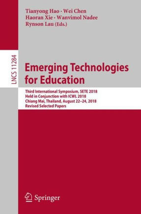 Emerging Technologies for Education: Third International Symposium, Sete 2018, Held in Conjunction with Icwl 2018, Chiang Mai, Thailand, August 22-24,