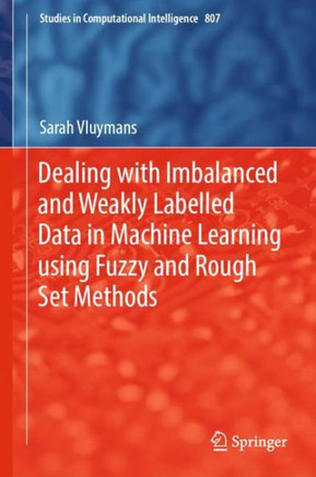 Dealing with Imbalanced and Weakly Labelled Data in Machine Learning Using Fuzzy and Rough Set Methods