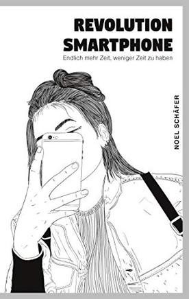 Revolution Smartphone: Endlich mehr Zeit, weniger Zeit zu haben (German Edition)