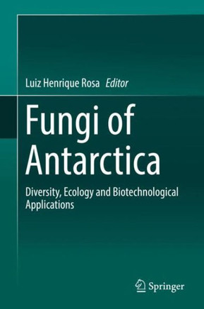Fungi of Antarctica: Diversity, Ecology and Biotechnological Applications