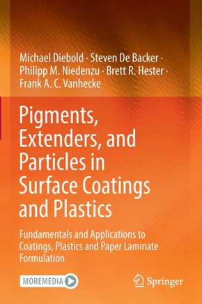 Pigments, Extenders, and Particles in Surface Coatings and Plastics: Fundamentals and Applications to Coatings, Plastics and Paper Laminate Formulatio