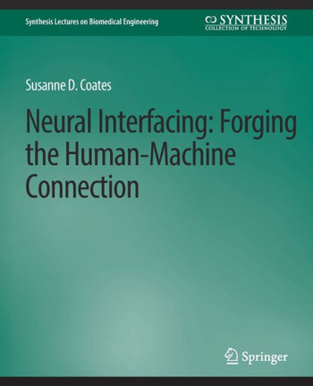 Neural Interfacing: Forging the Human-Machine Connection