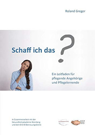 Schaff ich das?: Ein Leitfaden für pflegende Angehörige und Pflegelernende (German Edition)