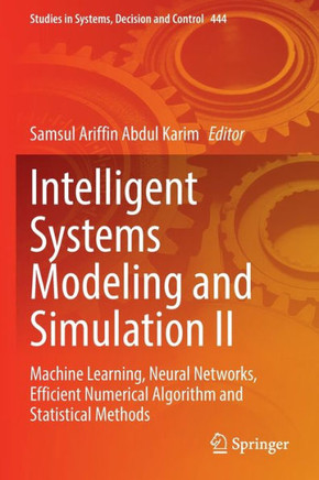 Intelligent Systems Modeling and Simulation II: Machine Learning, Neural Networks, Efficient Numerical Algorithm and Statistical Methods