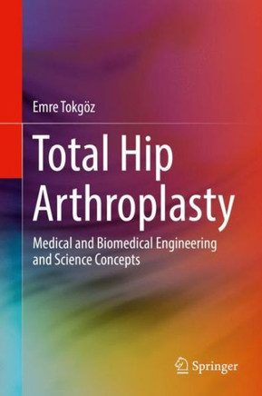 Total Hip Arthroplasty: Medical and Biomedical Engineering and Science Concepts