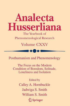 Posthumanism and Phenomenology: The Focus on the Modern Condition of Boredom, Solitude, Loneliness and Isolation