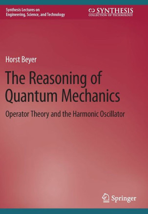 The Reasoning of Quantum Mechanics: Operator Theory and the Harmonic Oscillator