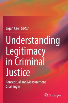 Understanding Legitimacy in Criminal Justice: Conceptual and Measurement Challenges