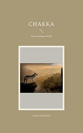 Chakka: Ein Einsamer Wolf (German Edition)