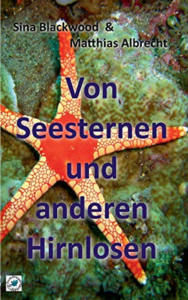 Von Seesternen Und Anderen Hirnlosen (German Edition)