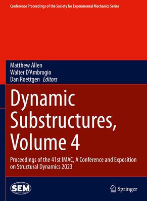 Dynamic Substructures, Volume 4: Proceedings of the 41st Imac, a Conference and Exposition on Structural Dynamics 2023