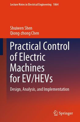 Practical Control of Electric Machines for Ev/Hevs: Design, Analysis, and Implementation