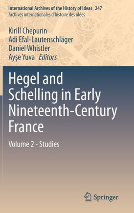 Hegel and Schelling in Early Nineteenth-Century France: Volume 2 - Studies Hegel and Schelling in Early Nineteenth-Century France: Volume 2 - Studies
