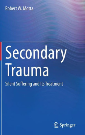 Secondary Trauma: Silent Suffering and Its Treatment