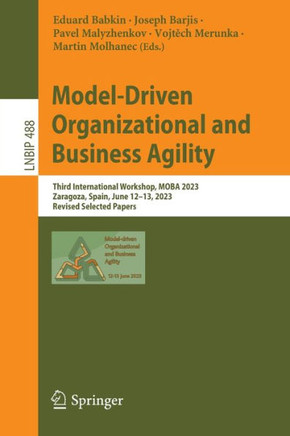 Model-Driven Organizational and Business Agility: Third International Workshop, Moba 2023, Zaragoza, Spain, June 12-13, 2023, Revised Selected Papers