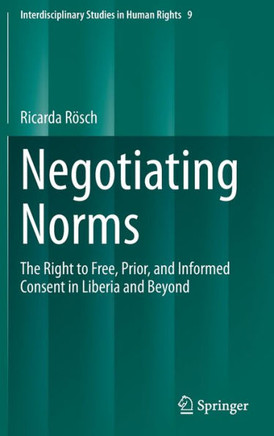 Negotiating Norms: The Right to Free, Prior, and Informed Consent in Liberia and Beyond