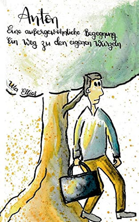 Anton - Eine Au??ergew??Hnliche Begegnung: Ein Weg Zur??Ck Zu Den Eigenen Wurzeln (German Edition)